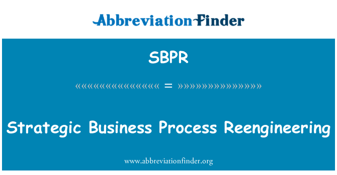 SBPR: Strategic Business Process Reengineering