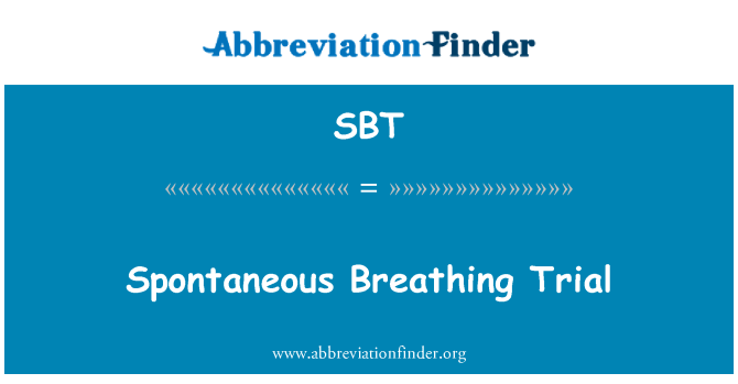 SBT: Spontaneous Breathing Trial