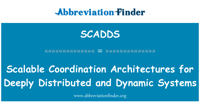 SCADDS: Scalable Coordination Architectures for Deeply Distributed and Dynamic Systems