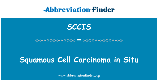 SCCIS: Squamous Cell Carcinoma in Situ