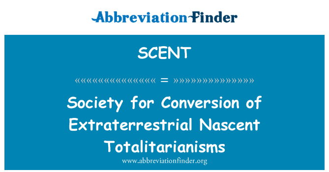SCENT: Is-soċjetà għal konverżjoni ta ' Totalitarianisms naxxenti Extraterrestrial