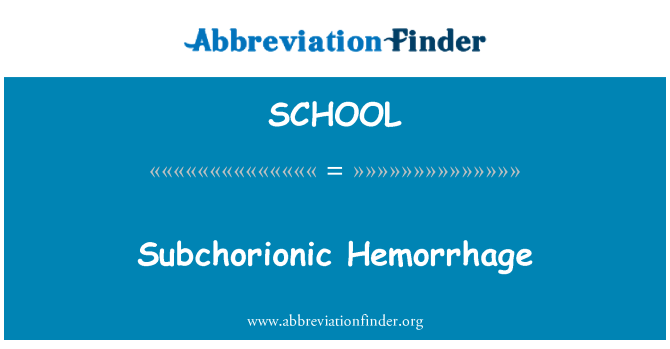 SCHOOL: Subchorionic Hemorrhage