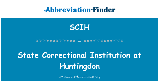 SCIH: State Correctional Institution at Huntingdon