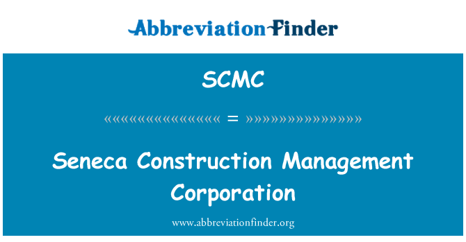 SCMC: Seneca Construction Management Corporation