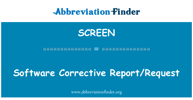 SCREEN: Software Corrective Report/Request