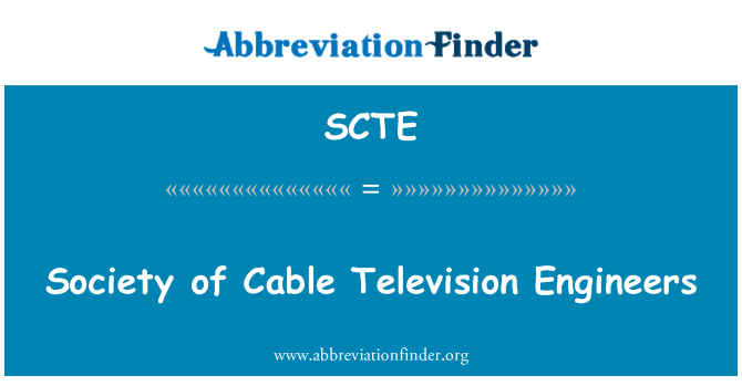 SCTE: Societatea Inginerilor de televiziune prin cablu de