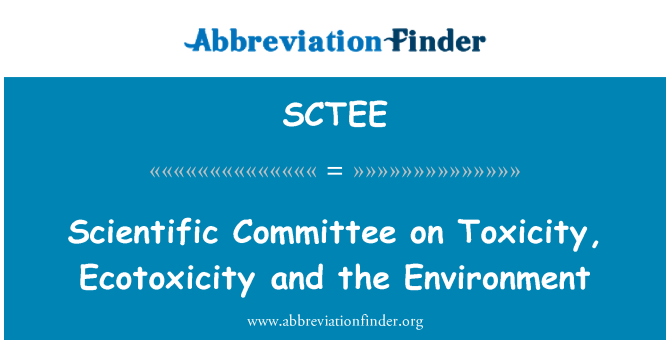 SCTEE: Scientific Committee on Toxicity, Ecotoxicity and the Environment