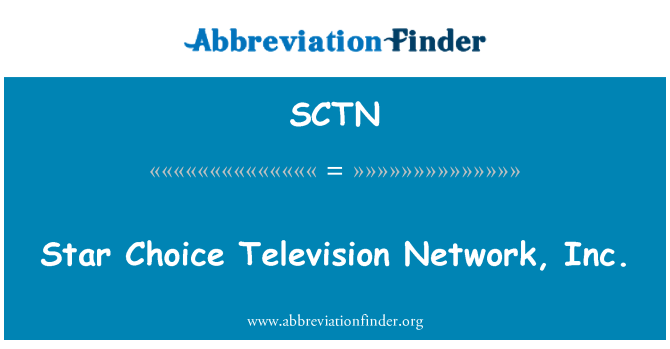 SCTN: Star Choice Television Network, Inc.