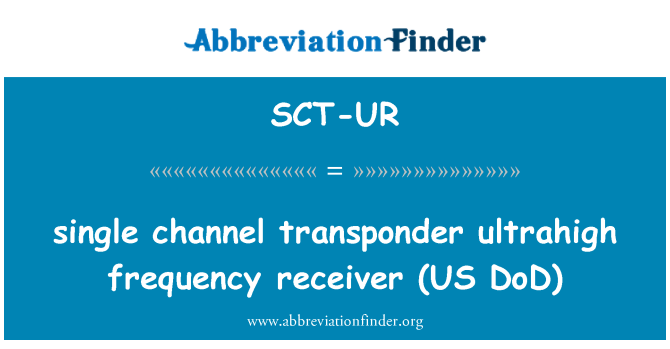 SCT-UR: singur canal transponder ultrahigh frecvenţei receptorului (US DoD)