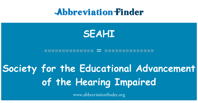 SEAHI: Society for the Educational Advancement of the Hearing Impaired