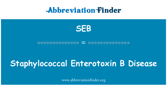 SEB: Staphylococcal Enterotoxin B Disease