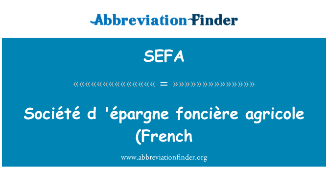 SEFA: Société d ' épargne foncière agricole (în franceză