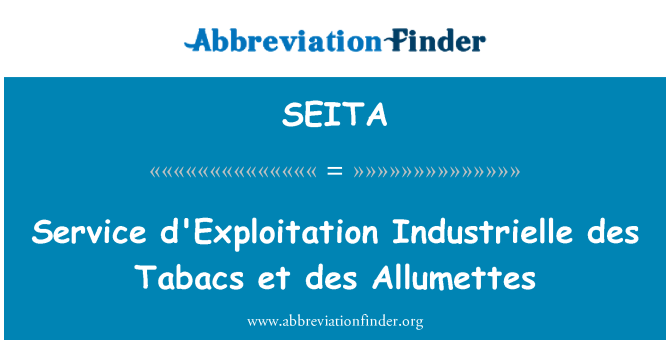 SEITA: Service d'Exploitation Industrielle des Tabacs et des Alumette