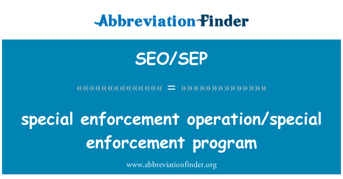 SEO/SEP: Penegakan khusus operasi khusus penegakan program