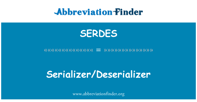 SERDES: Serializer/Deserializer