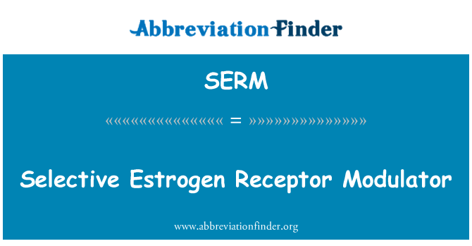 SERM: 选择性雌激素受体调节剂