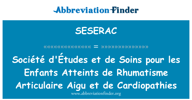 SESERAC: Société d'Études et Soins เดอเทเลส Enfants Atteints เด Rhumatisme Articulaire Aigu et Cardiopathies เดอ