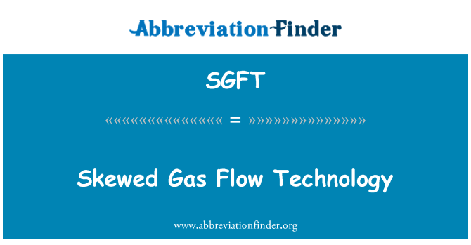 SGFT: Skewed Gas Flow Technology