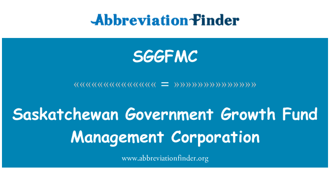 SGGFMC: Saskatchewan Regierung Growth Fund Management Corporation