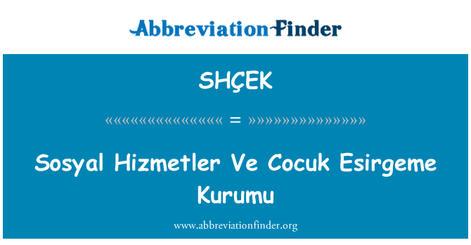 SHÇEK: Sosyal Hizmetler Ve Cocuk Esirgeme Kurumu