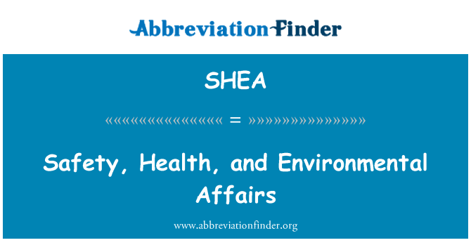 SHEA: Safety, Health, and Environmental Affairs