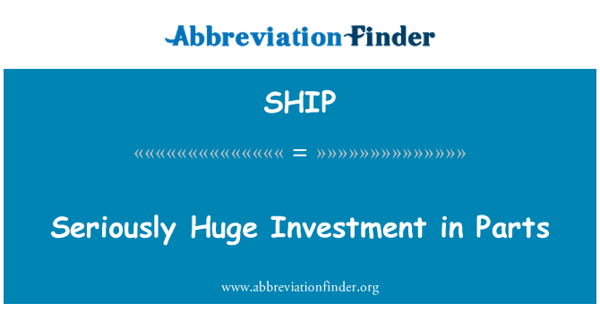 SHIP: Seriously Huge Investment in Parts