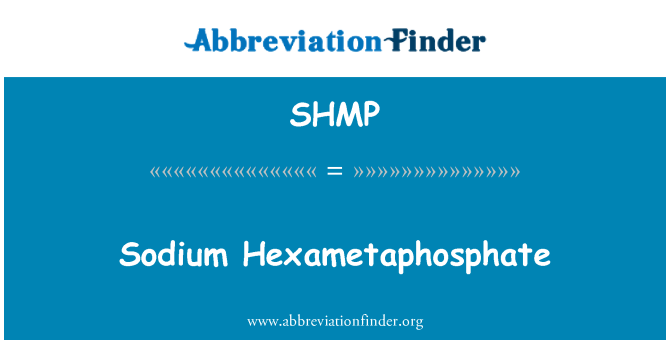SHMP: Sodiwm Hexametaphosphate