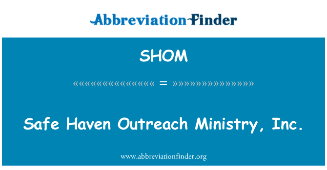 SHOM: Safe Haven Outreach Ministerium, Inc.