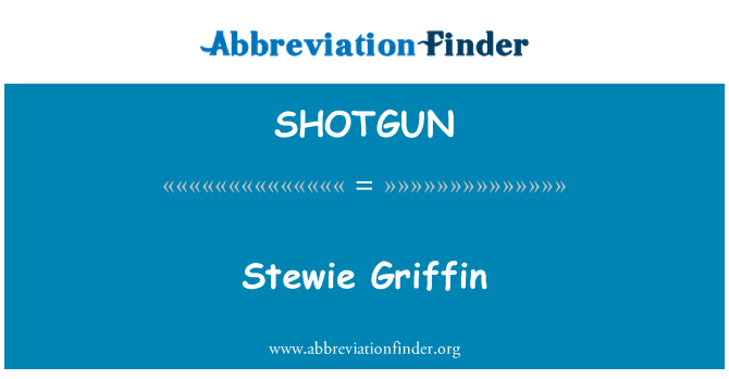 SHOTGUN: Stewie Griffin