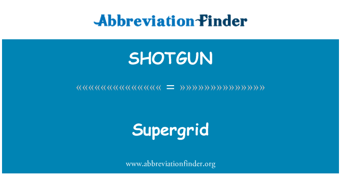SHOTGUN: Supergrid