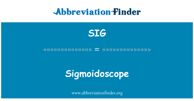 SIG: Sigmoidoscope