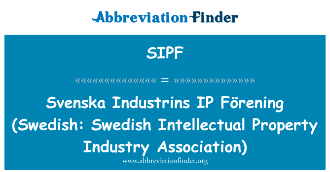 SIPF: Svenska Industrins IP Förening (Suédois: Syedwa pwopwiyete diskisyon entèlektyèl endistri asosyasyon)