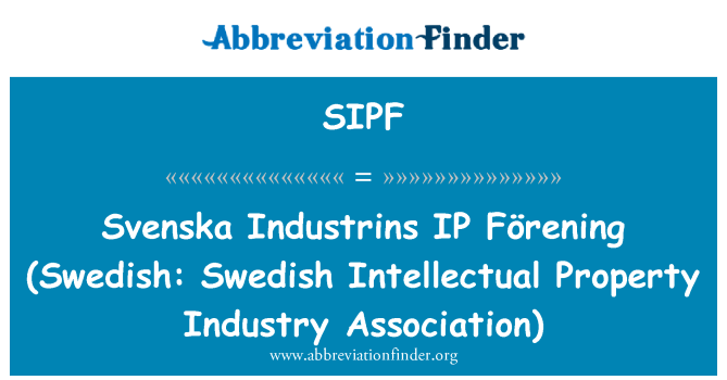 SIPF: Svenska Industrins IP Förening (bl-Isvediż: proprjetà intellettwali Svediża industrija Assoċjazzjoni)