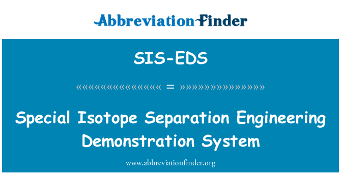 SIS-EDS: Special Isotope Separation Engineering Demonstration System