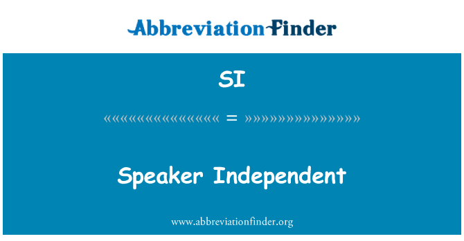 SI: Speaker Independent