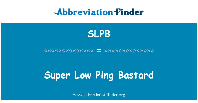 SLPB: Super nízke Ping Bastard