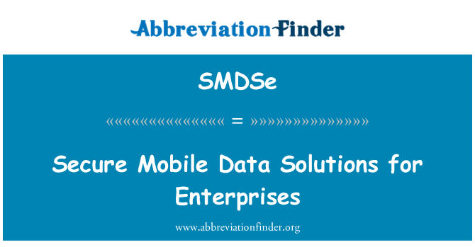 SMDSe: انٹرپرائزز کے لئے حل موبائل ڈیٹا محفوظ