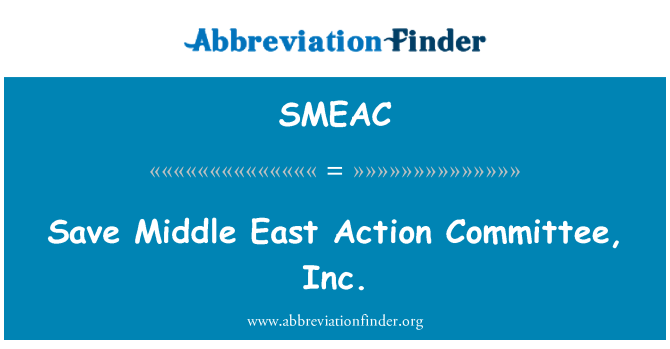 SMEAC: Save Middle East Action Committee, Inc.