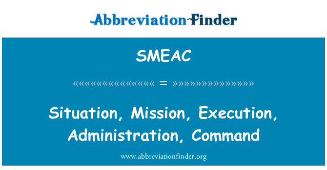 SMEAC: 特派团、 执行、 管理、 命令的情况