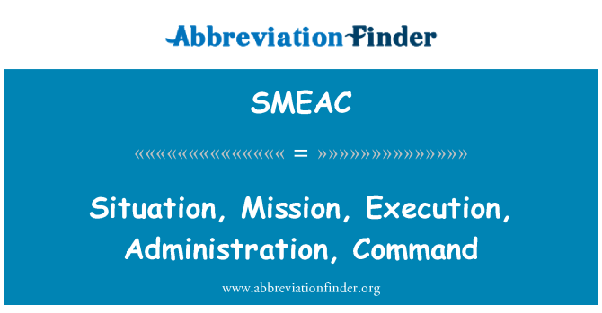 SMEAC: Sitiyasyon an, misyon, ekzekisyon, administrasyon an, kòmandan