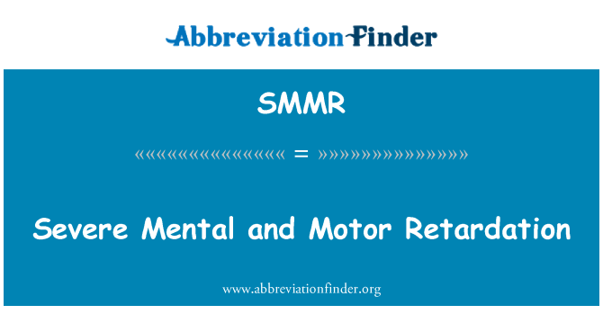 SMMR: Súlyos Motor és a mentális retardáció