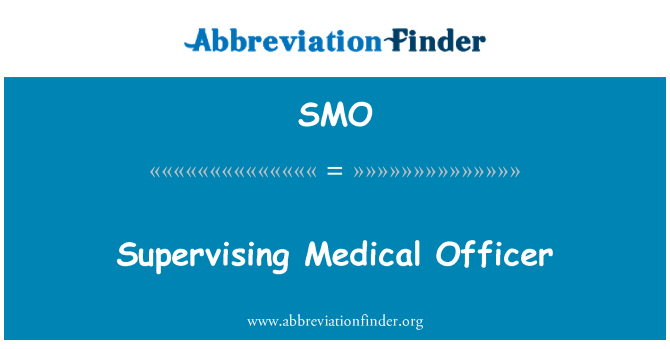 SMO: Supervising Medical Officer