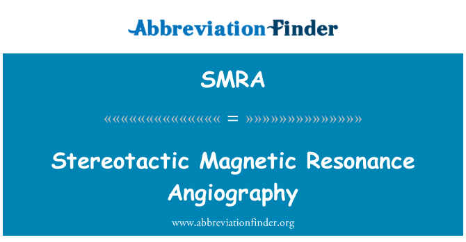 SMRA: Stereotactic चुंबकीय प्रतिध्वनि Angiography