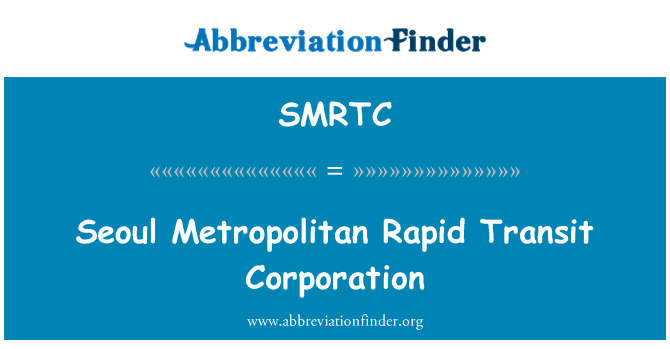 SMRTC: Seoul Metropolitan Rapid Transit Corporation