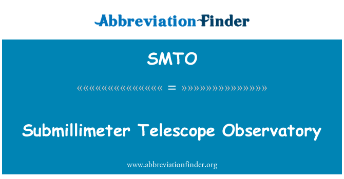 SMTO: Submillimeter Telescope Observatory
