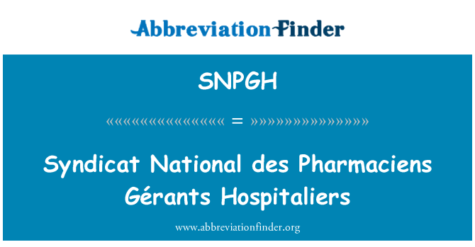 SNPGH: Syndicat National des Pharmaciens Gérants Hospitaliers