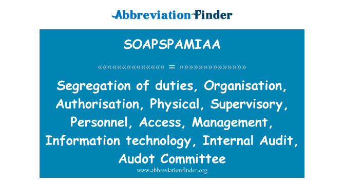 SOAPSPAMIAA: Trennung der Verantwortlichkeiten, Organisation, Zulassung, physikalische, Aufsichts-, Personal, Zugriff, Management, Informatik, interne Revision, Audot Ausschuss