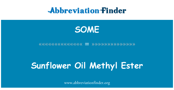 Some 定义 葵花籽油甲酯 Sunflower Oil Methyl Ester Some 定义 葵花籽油甲酯 Sunflower Oil Methyl Ester