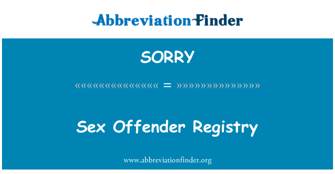 SORRY = Sex Offender Registry.
