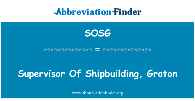 SOSG: Supervisor Of Shipbuilding, Groton